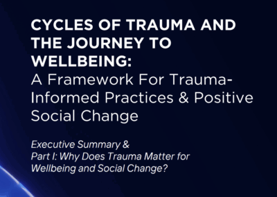 CYCLES OF TRAUMA ANDTHE JOURNEY TOWELLBEING:A Framework For TraumaInformed Practices & Positive Social Change